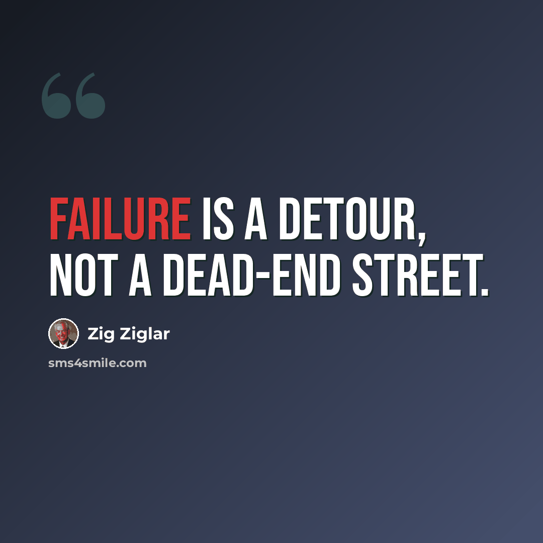 “Failure is a detour, not a dead-end street.” quote by Zig Ziglar