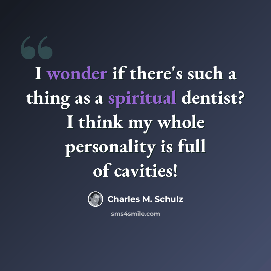 “I wonder if there's such a thing as a spiritual dentist? I think my whole personality is full of cavities!” quote by Charles M. Schulz
