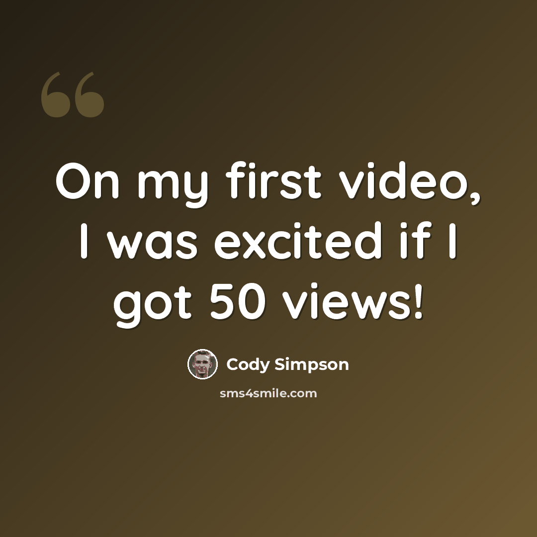 “On my first video, I was excited if I got 50 views!” quote by Cody Simpson