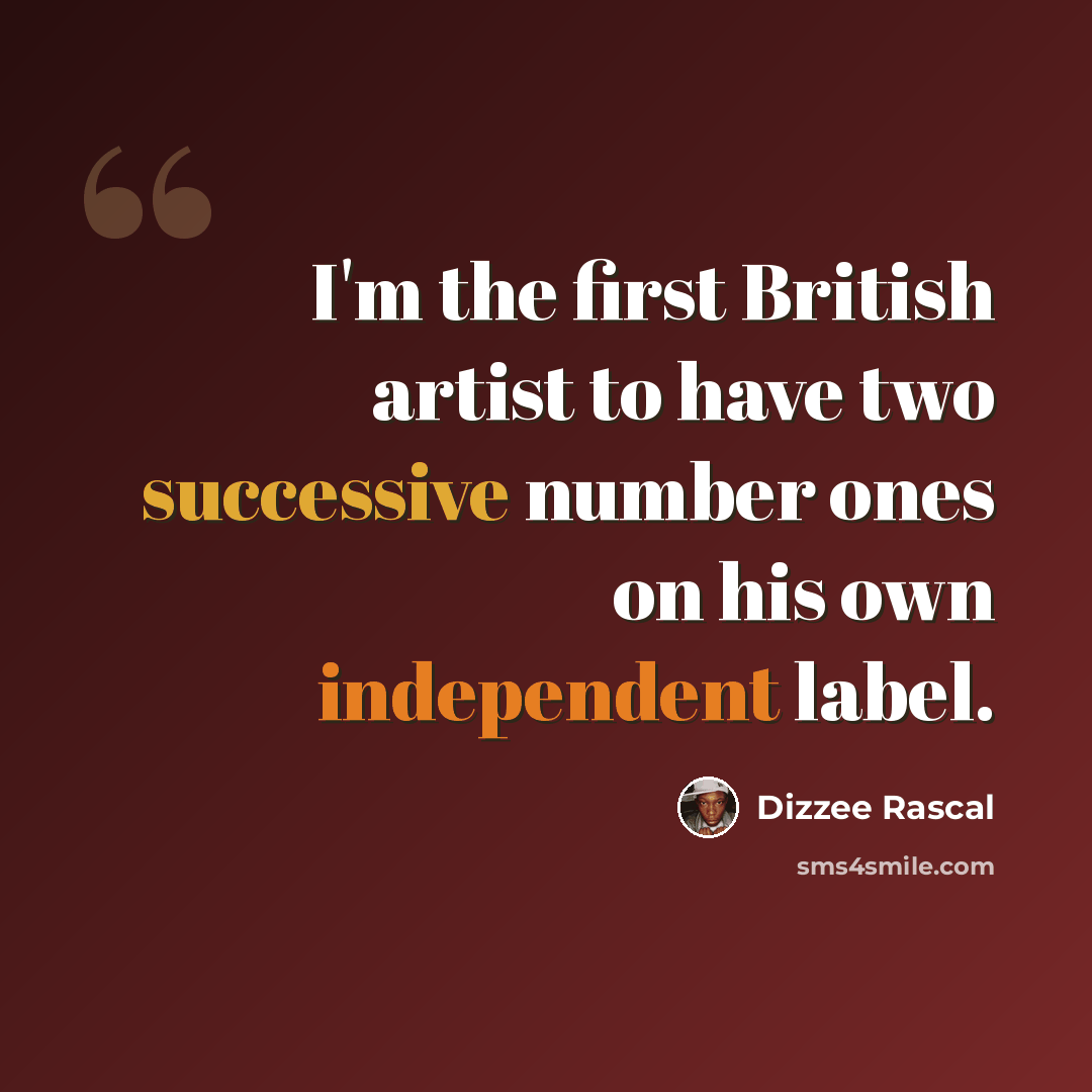 “I'm the first British artist to have two successive number ones on his own independent label.” quote by Dizzee Rascal