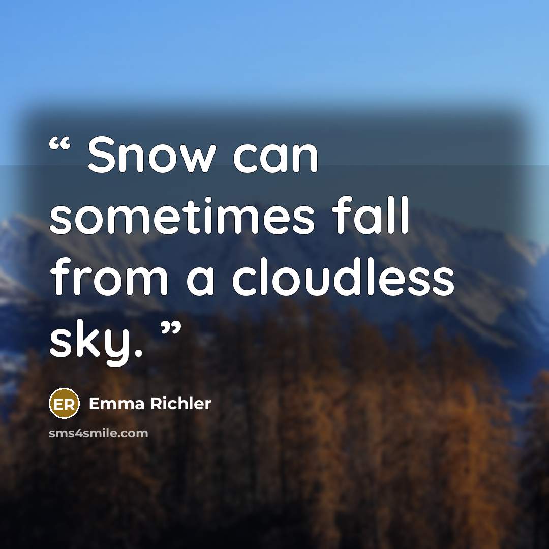 “Snow can sometimes fall from a cloudless sky.” quote by Emma Richler