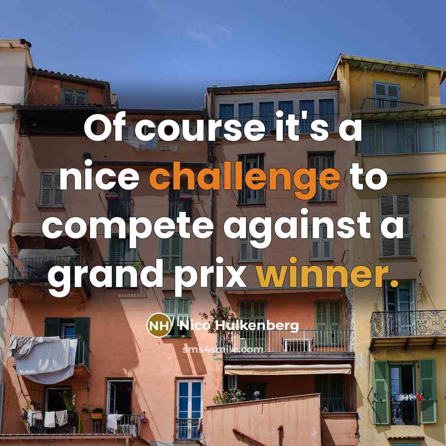 “Of course it's a nice challenge to compete against a grand prix winner.” quote by Nico Hulkenberg
