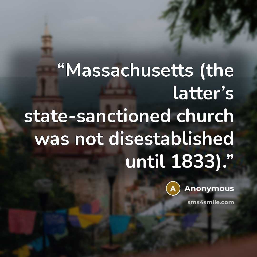 “Massachusetts (the latter’s state-sanctioned church was not disestablished until 1833).” quote by Anonymous