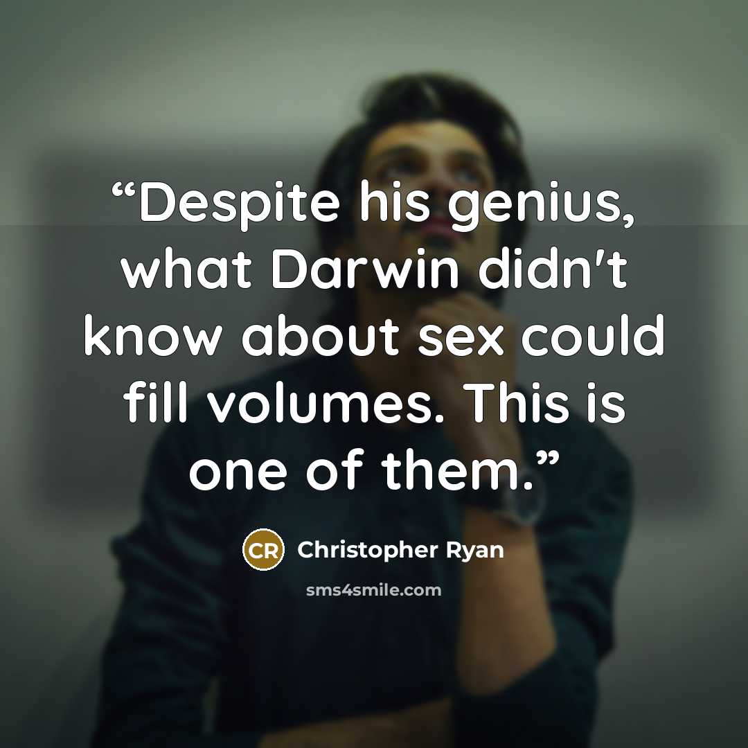 “Despite his genius, what Darwin didn't know about sex could fill volumes. This is one of them.” quote by Christopher Ryan