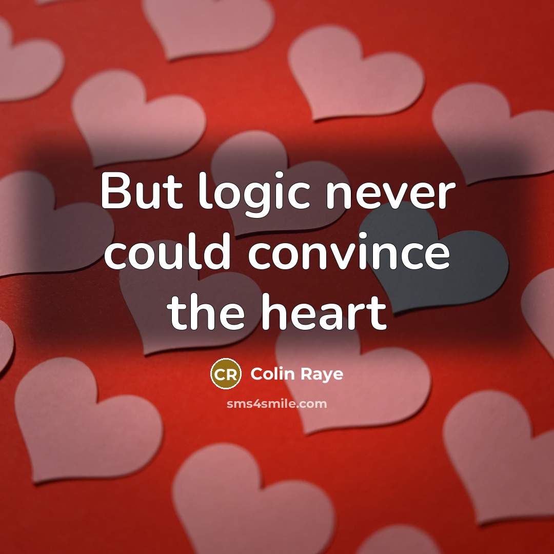 “But logic never could convince the heart” quote by Colin Raye