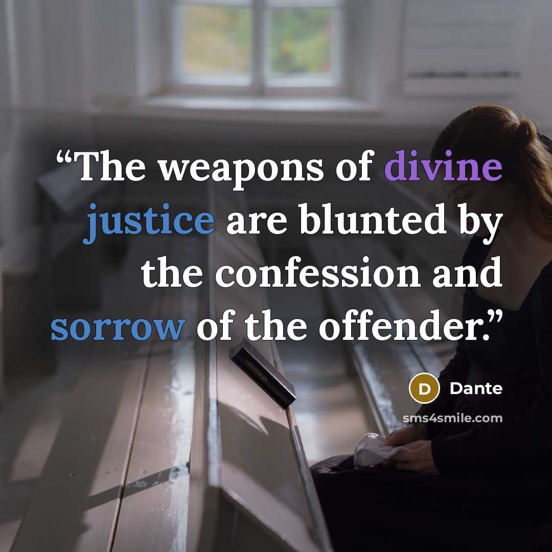 “The weapons of divine justice are blunted by the confession and sorrow of the offender.” quote by Dante