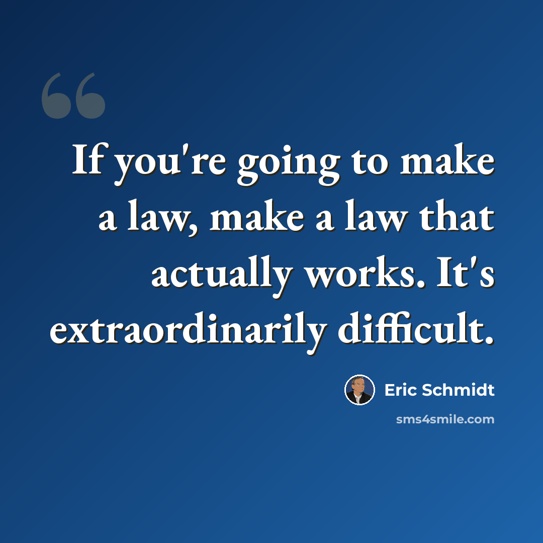 “If you're going to make a law, make a law that actually works. It's extraordinarily difficult.” quote by Eric Schmidt
