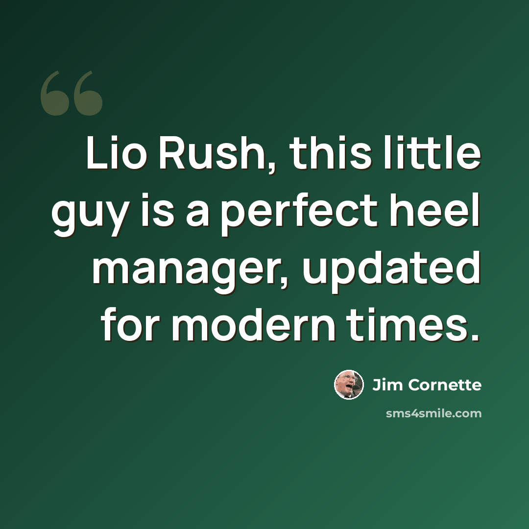 “Lio Rush, this little guy is a perfect heel manager, updated for modern times.” quote by Jim Cornette