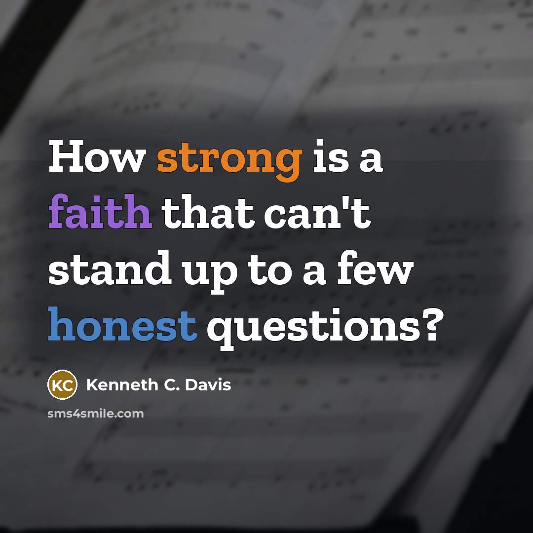 “How strong is a faith that can't stand up to a few honest questions?” quote by Kenneth C. Davis