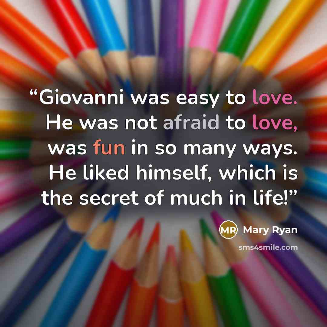 “Giovanni was easy to love. He was not afraid to love, was fun in so many ways. He liked himself, which is the secret of much in life!” quote by Mary Ryan