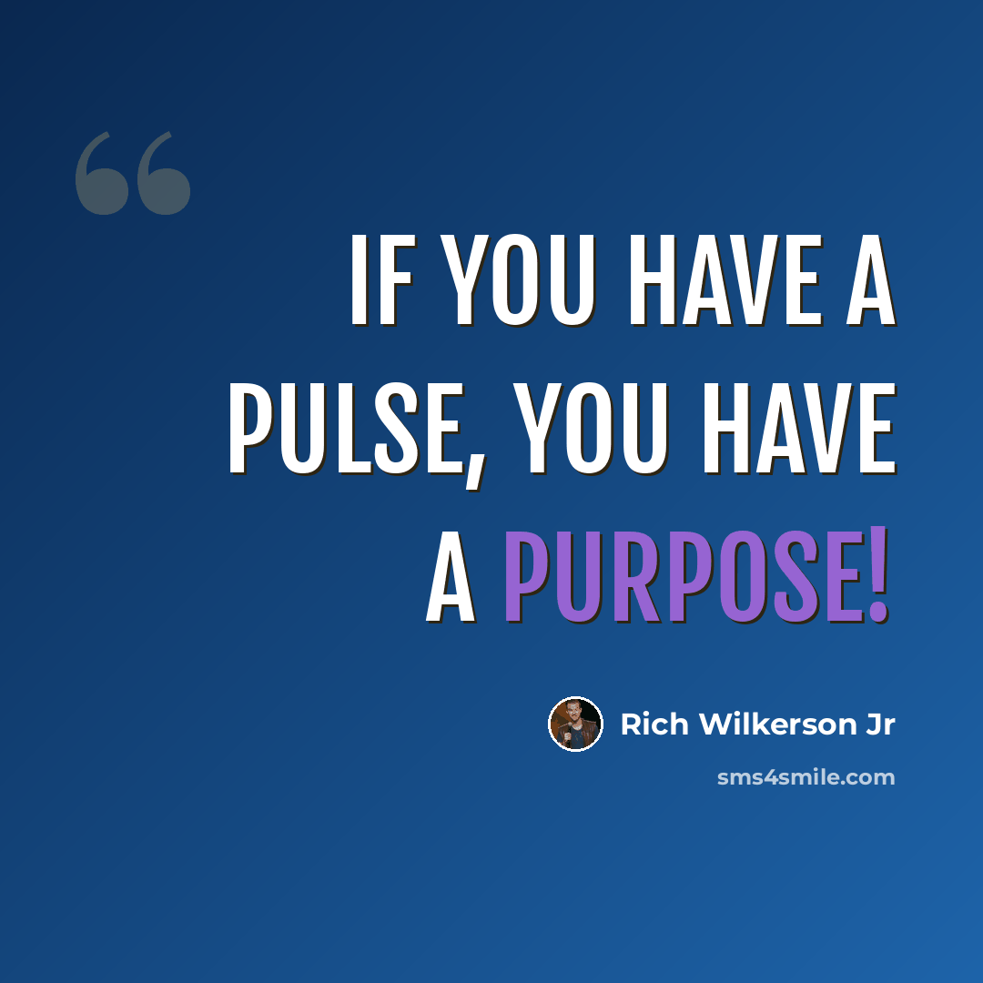 “If you have a pulse, you have a purpose!” quote by Rich Wilkerson Jr