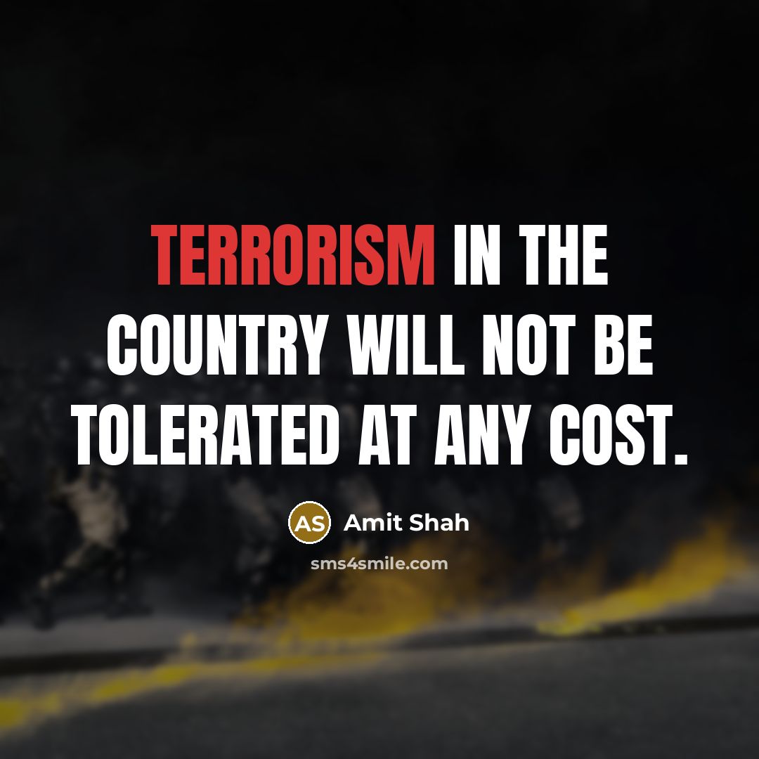 “Terrorism in the country will not be tolerated at any cost.” quote by Amit Shah