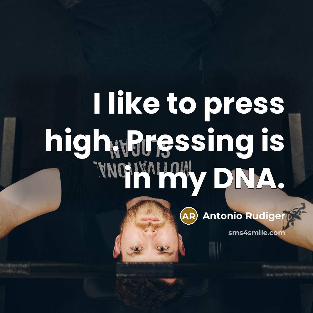 “I like to press high. Pressing is in my DNA.” quote by Antonio Rudiger