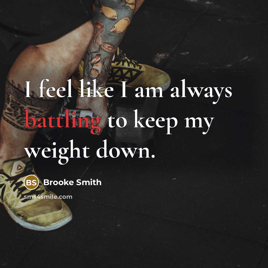 “I feel like I am always battling to keep my weight down.” quote by Brooke Smith