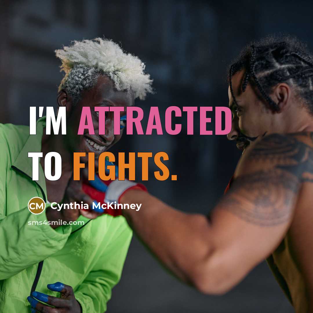 “I'm attracted to fights.” quote by Cynthia McKinney