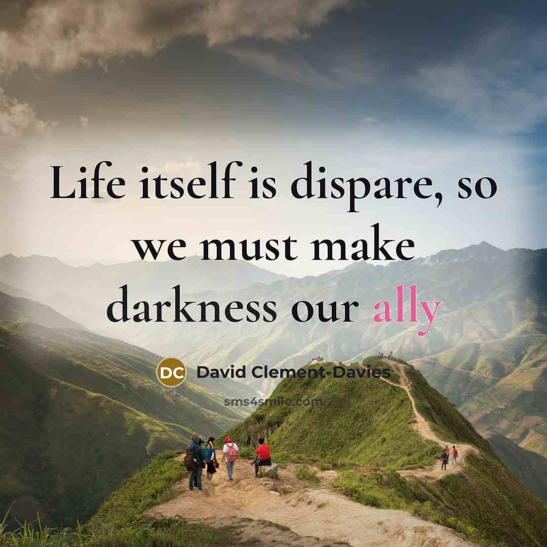 “Life itself is dispare, so we must make darkness our ally” quote by David Clement-Davies