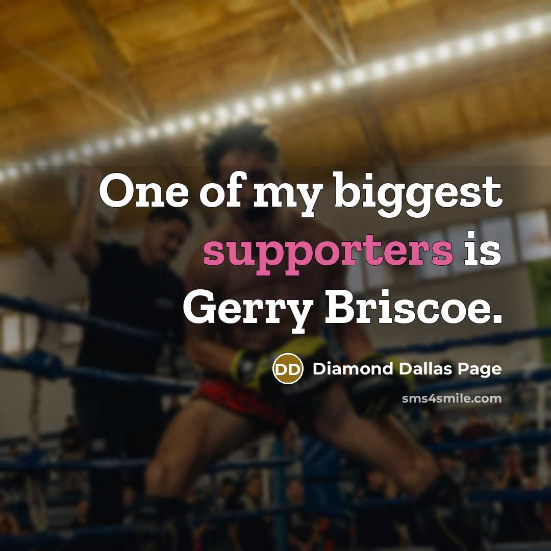 “One of my biggest supporters is Gerry Briscoe.” quote by Diamond Dallas Page