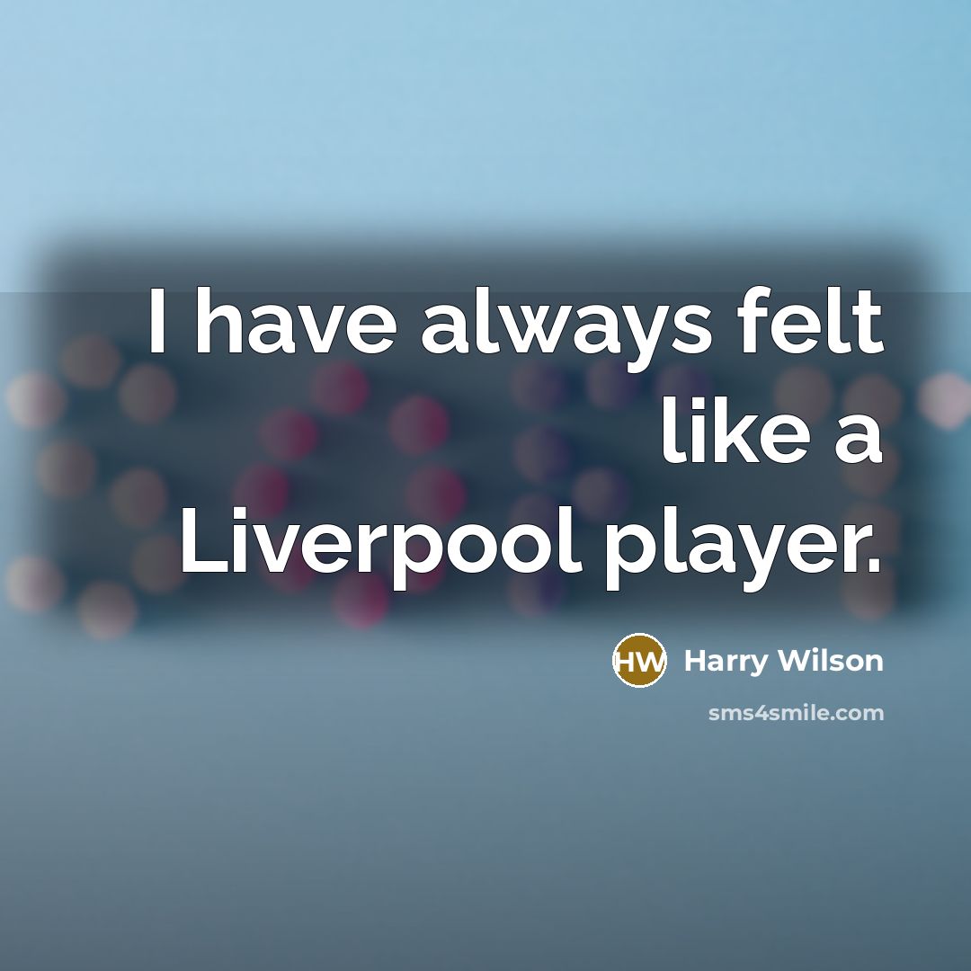 “I have always felt like a Liverpool player.” quote by Harry Wilson
