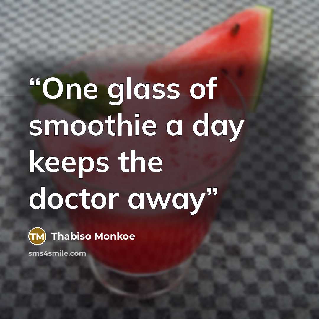 “One glass of smoothie a day keeps the doctor away” quote by Thabiso Monkoe