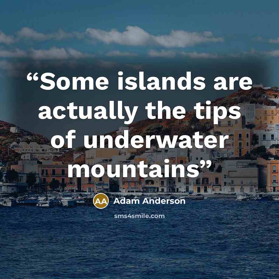 “Some islands are actually the tips of underwater mountains” quote by Adam Anderson