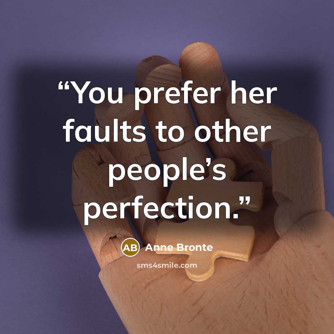 “You prefer her faults to other people’s perfection.” quote by Anne Brontë