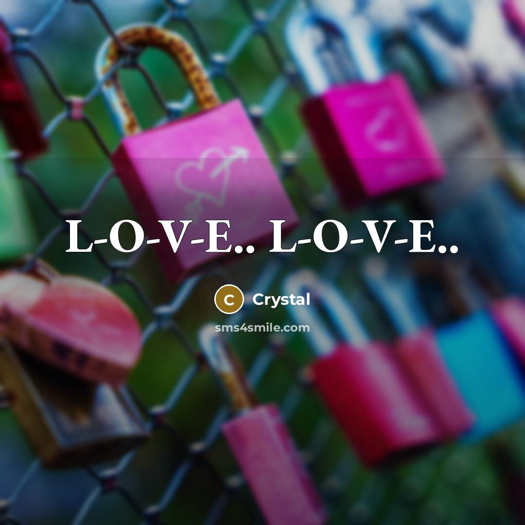 “L-O-V-E.. L-O-V-E..” quote by Crystal