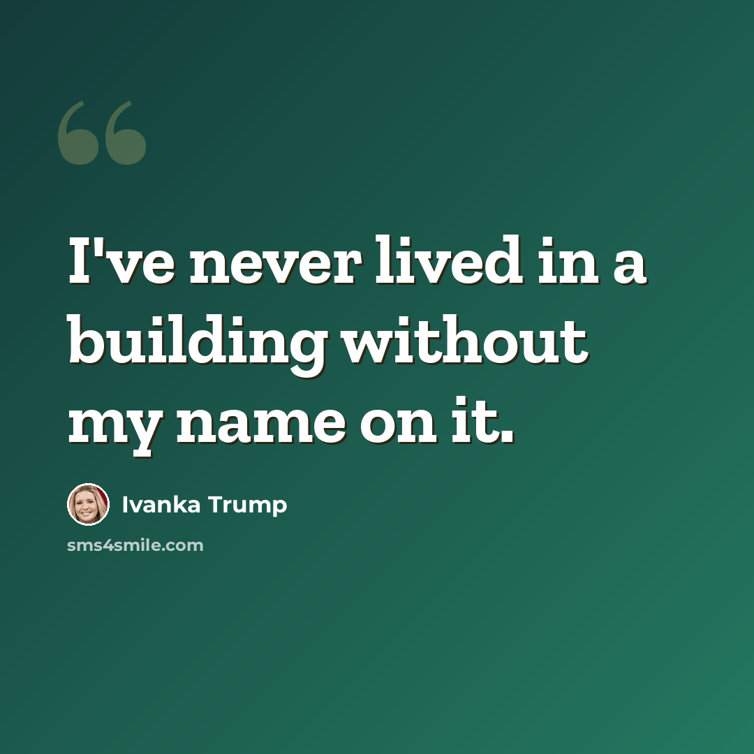 “I've never lived in a building without my name on it.” quote by Ivanka Trump