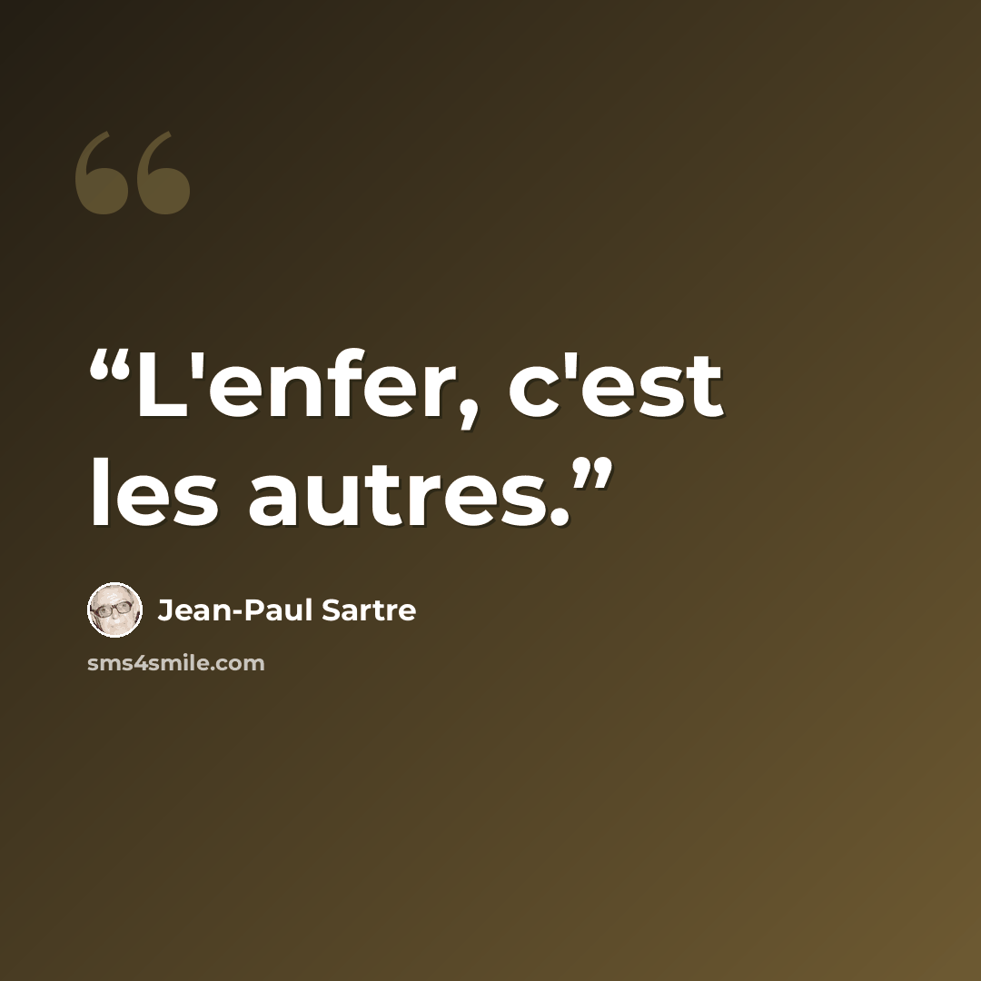 “L'enfer, c'est les autres.” quote by Jean-Paul Sartre