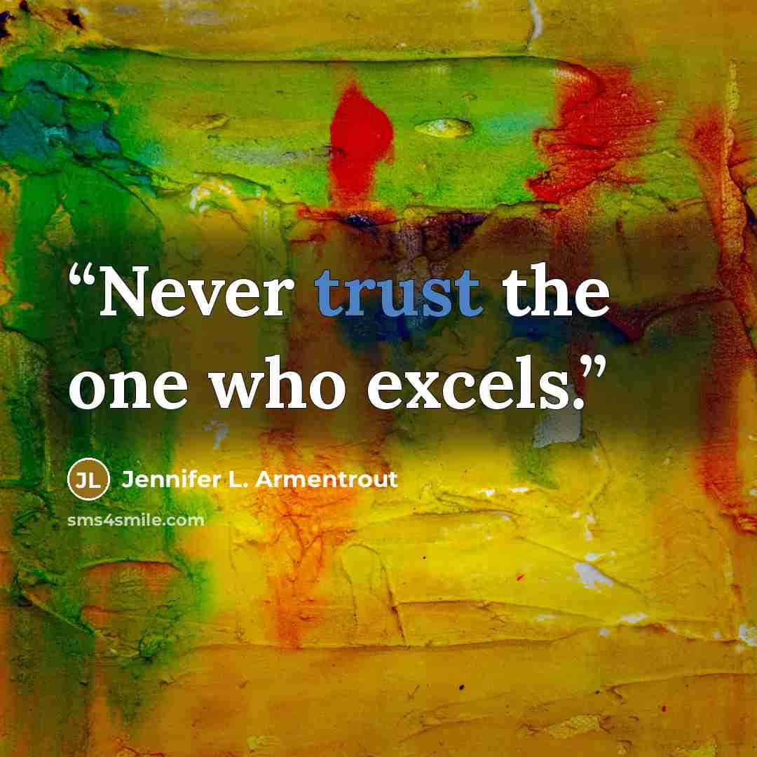 “Never trust the one who excels.” quote by Jennifer L. Armentrout