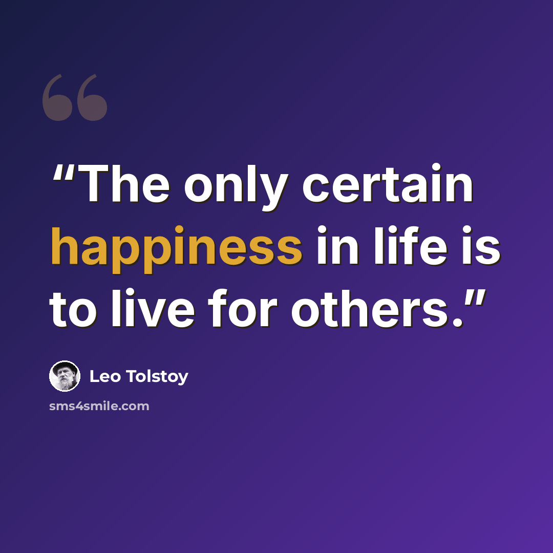 “The only certain happiness in life is to live for others.” quote by Leo Tolstoy