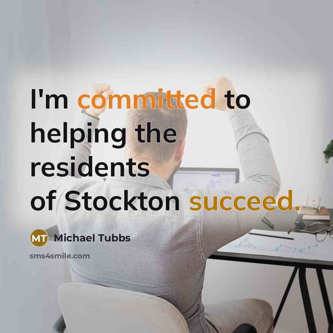 “I'm committed to helping the residents of Stockton succeed.” quote by Michael Tubbs