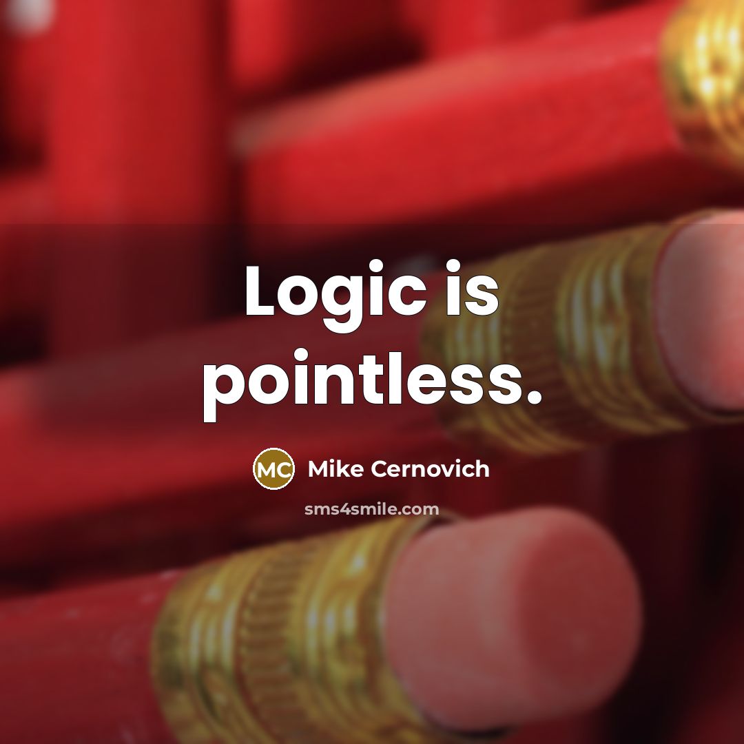 “Logic is pointless.” quote by Mike Cernovich