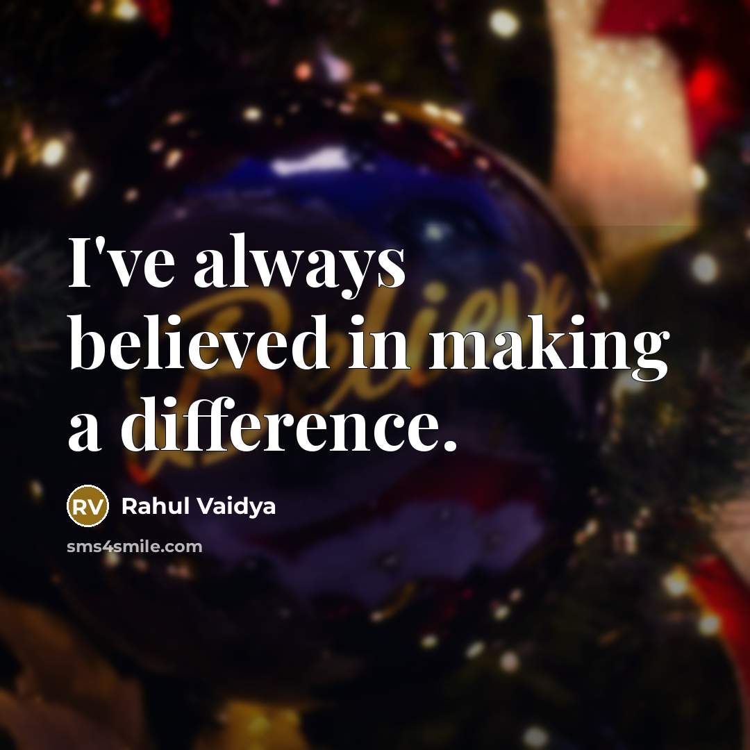 “I've always believed in making a difference.” quote by Rahul Vaidya