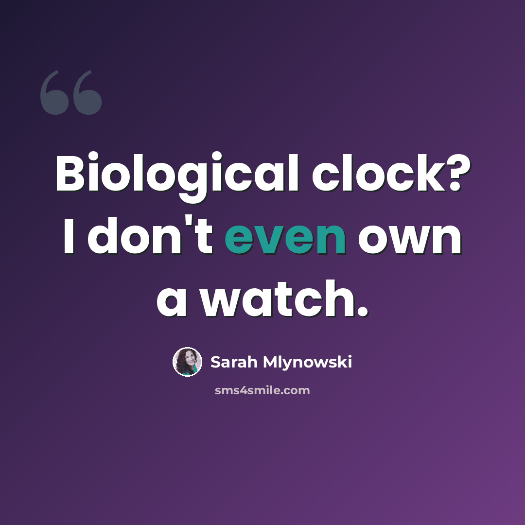 “Biological clock? I don't even own a watch.” quote by Sarah Mlynowski