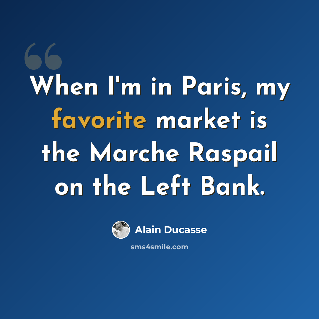 “When I'm in Paris, my favorite market is the Marche Raspail on the Left Bank.” quote by Alain Ducasse