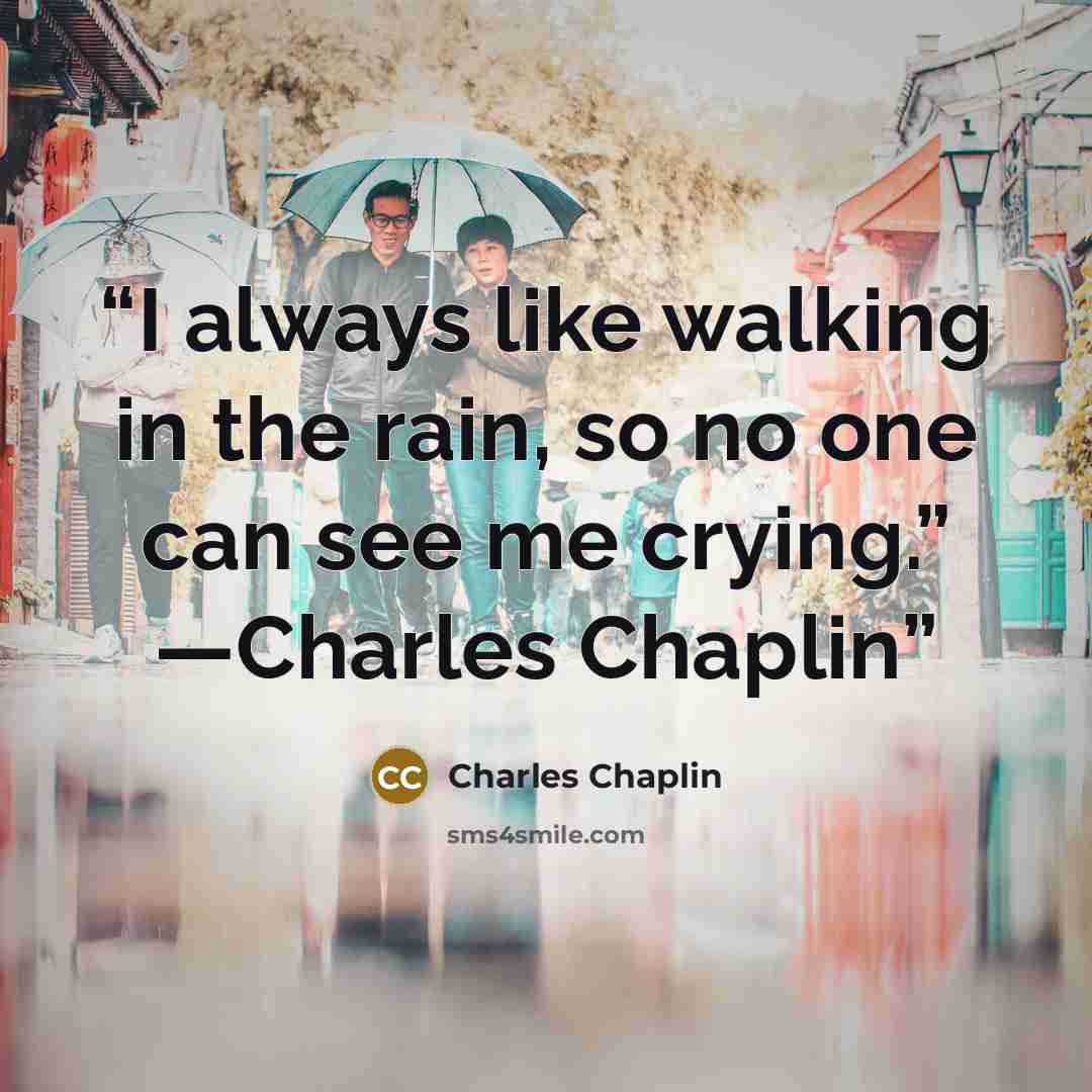 “I always like walking in the rain, so no one can see me crying.” ―Charles Chaplin” quote by Charles Chaplin