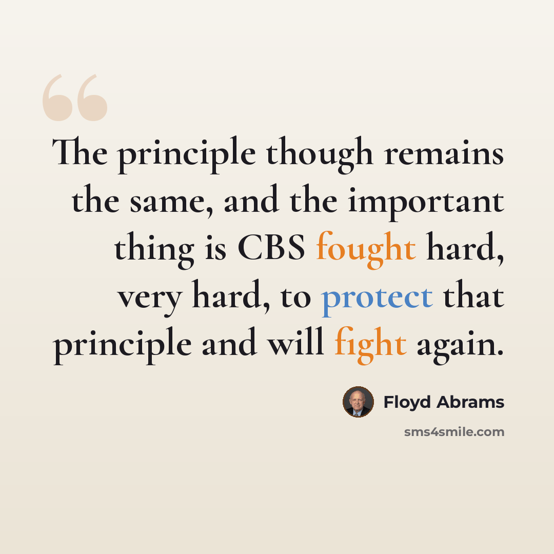 “The principle though remains the same, and the important thing is CBS fought hard, very hard, to protect that principle and will fight again.” quote by Floyd Abrams