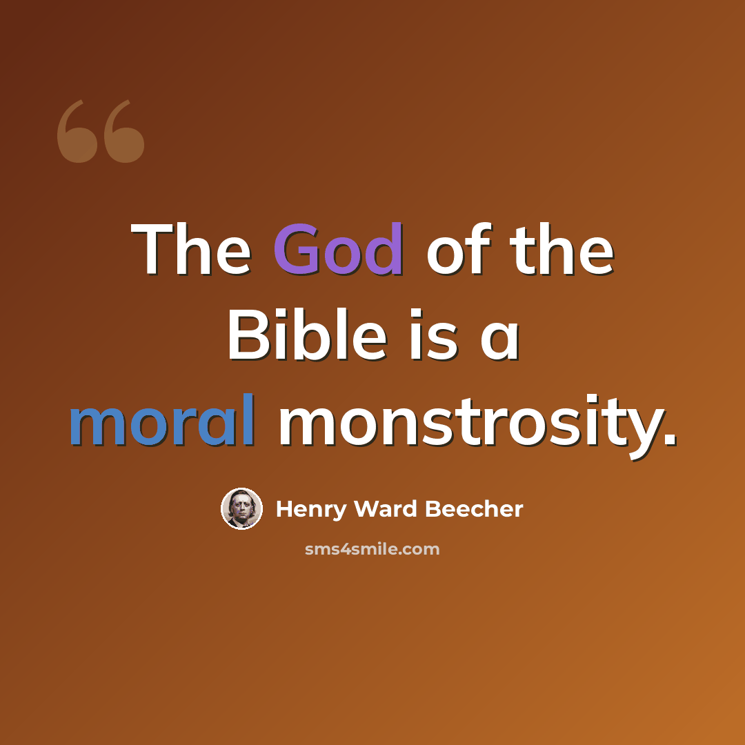 “The God of the Bible is a moral monstrosity.” quote by Henry Ward Beecher