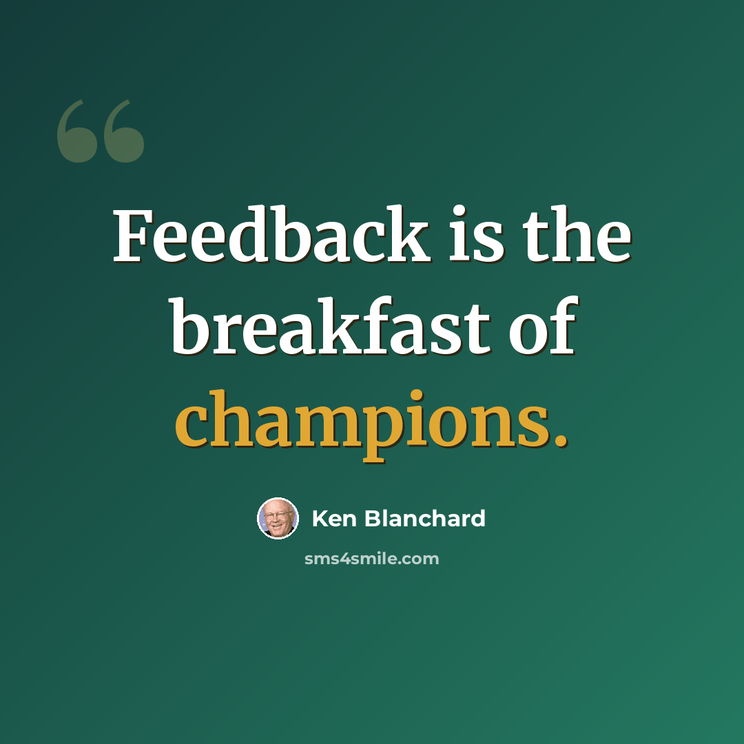 “Feedback is the breakfast of champions.” quote by Ken Blanchard