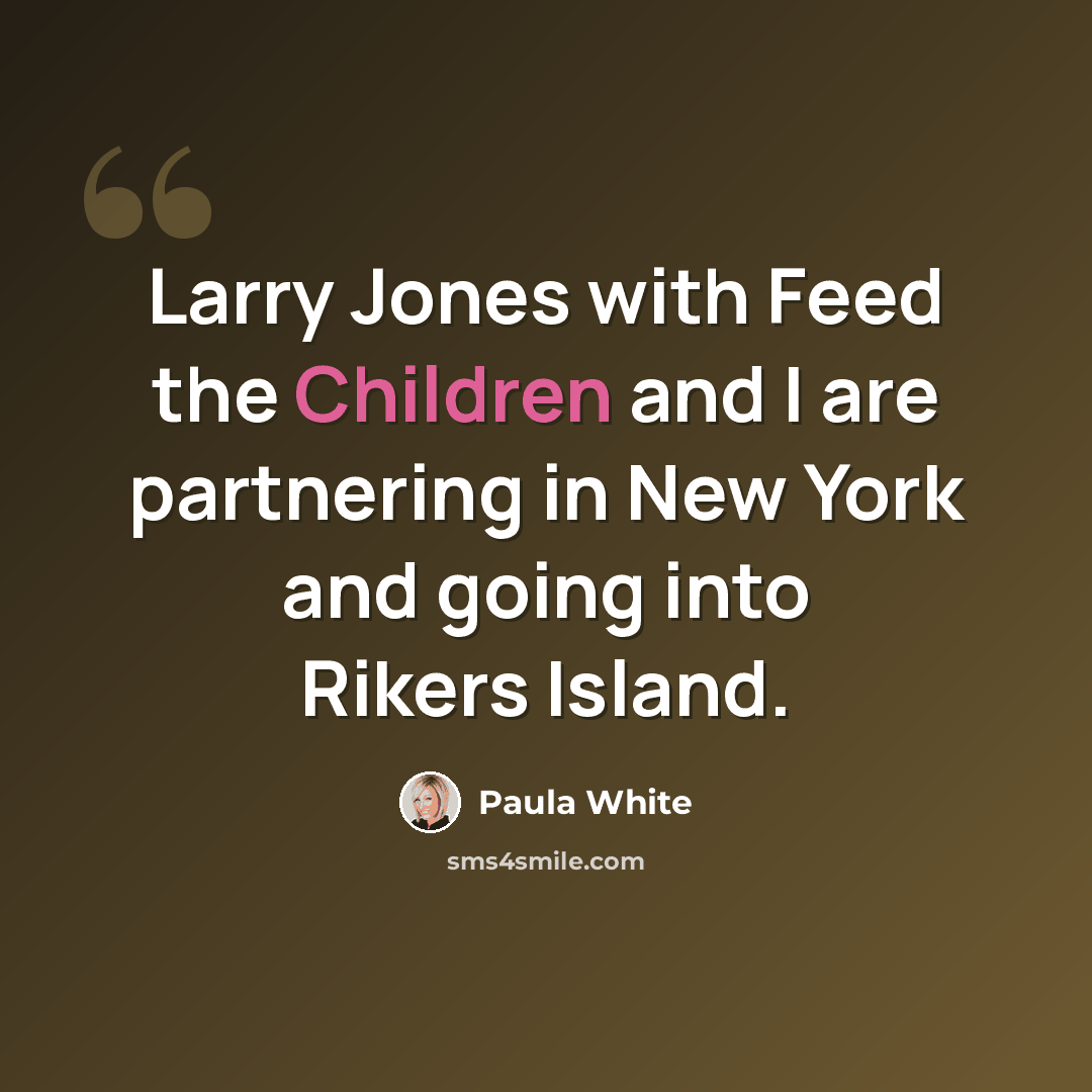 “Larry Jones with Feed the Children and I are partnering in New York and going into Rikers Island.” quote by Paula White