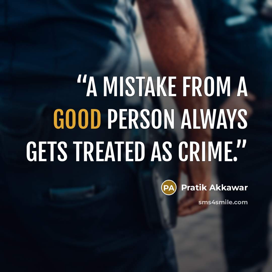 “A mistake from a good person always gets treated as crime.” quote by Pratik Akkawar