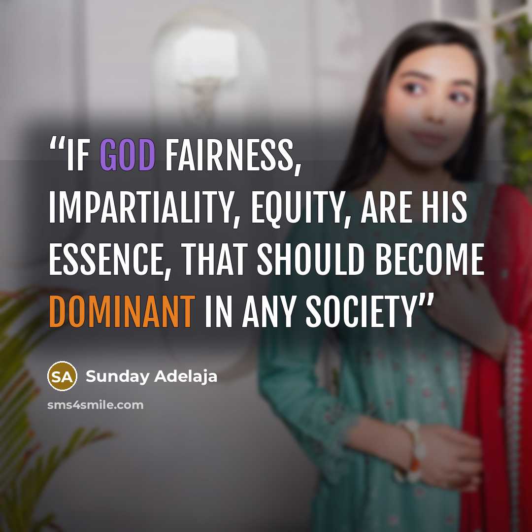 “If God fairness, impartiality, equity, are his essence, that should become dominant in any society” quote by Sunday Adelaja