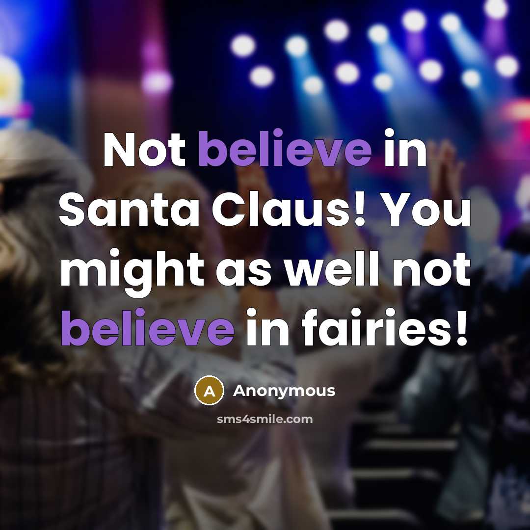 “Not believe in Santa Claus! You might as well not believe in fairies!” quote by Anonymous
