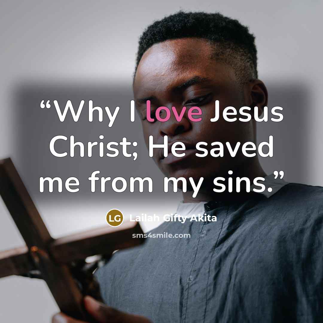 “Why I love Jesus Christ; He saved me from my sins.” quote by Lailah Gifty Akita