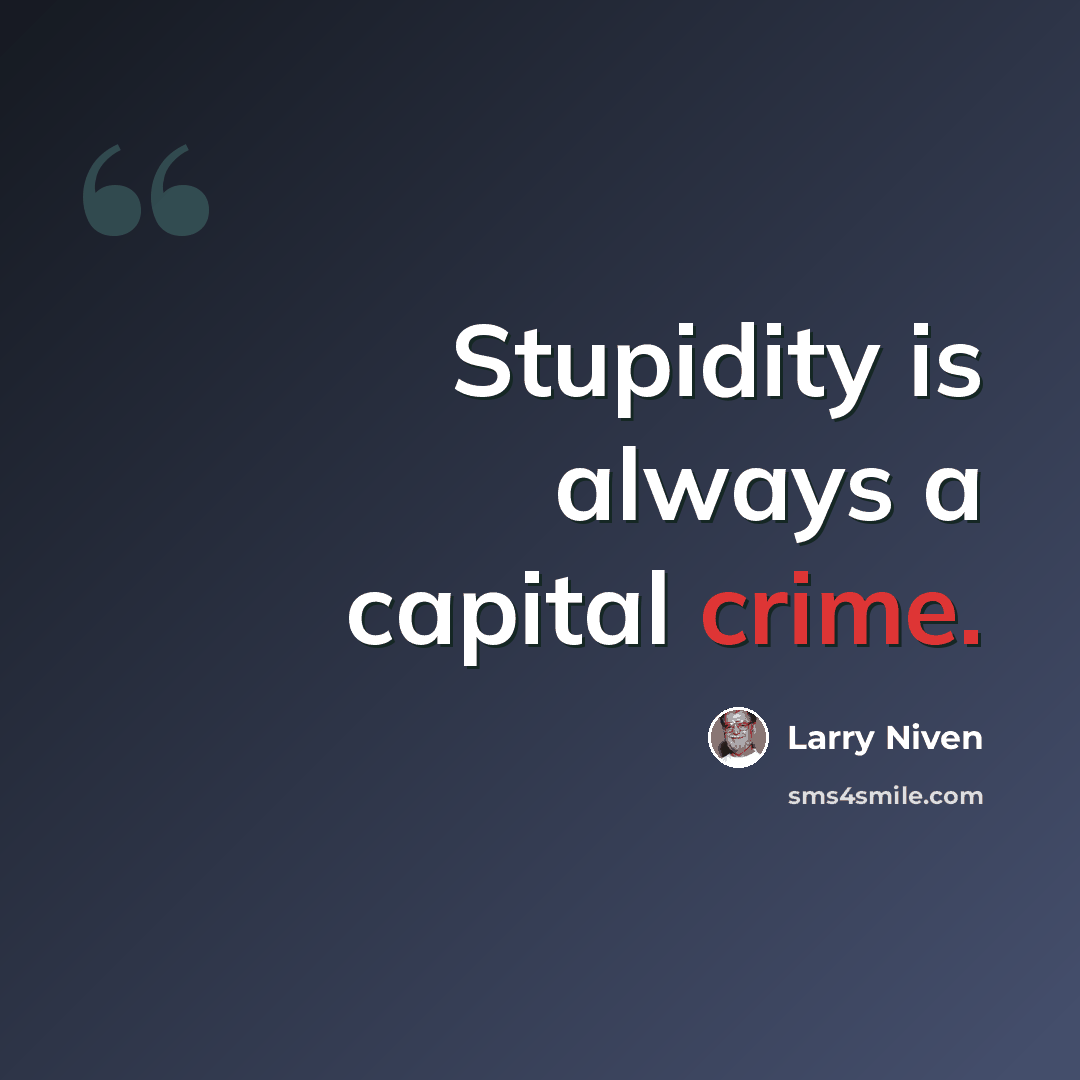 “Stupidity is always a capital crime.” quote by Larry Niven