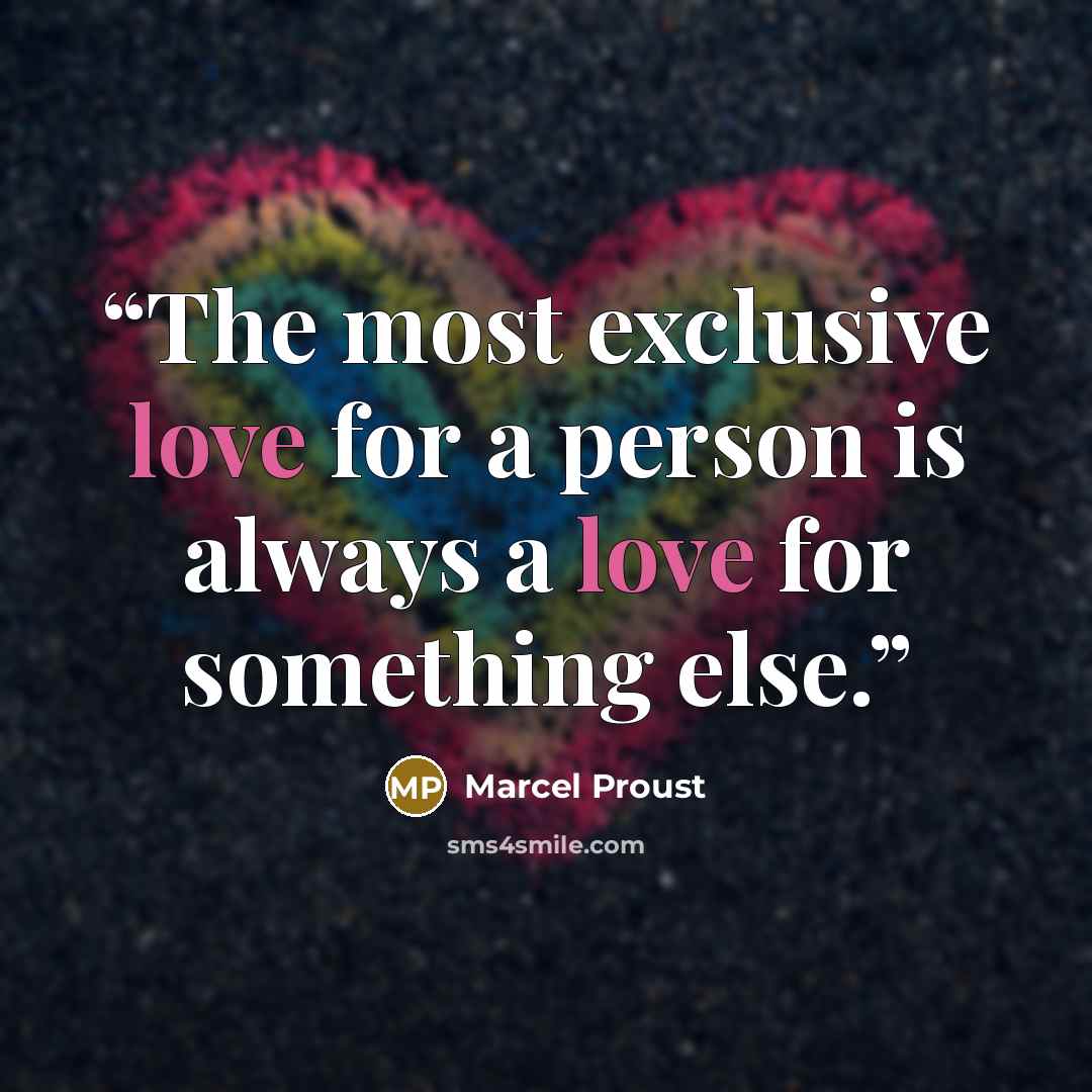 “The most exclusive love for a person is always a love for something else.” quote by Marcel Proust