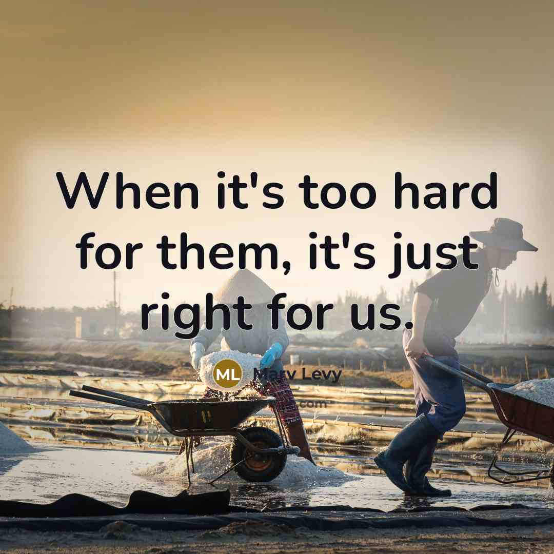 “When it's too hard for them, it's just right for us.” quote by Marv Levy