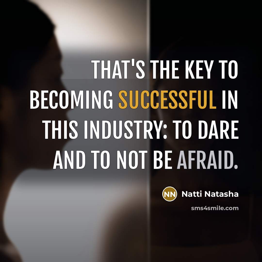 “That's the key to becoming successful in this industry: to dare and to not be afraid.” quote by Natti Natasha
