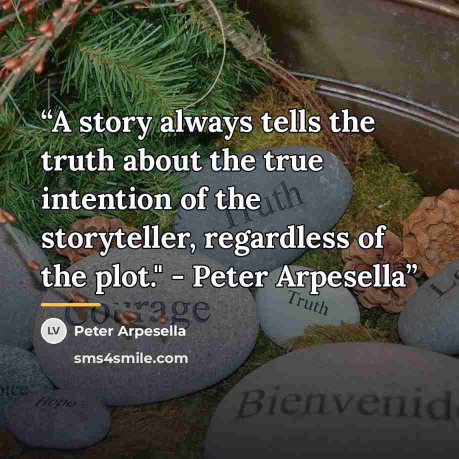 “A story always tells the truth about the true intention of the storyteller, regardless of the plot." - Peter Arpesella” quote by Peter Arpesella