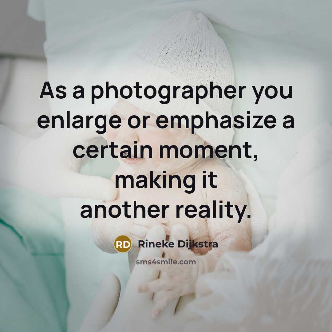 “As a photographer you enlarge or emphasize a certain moment, making it another reality.” quote by Rineke Dijkstra